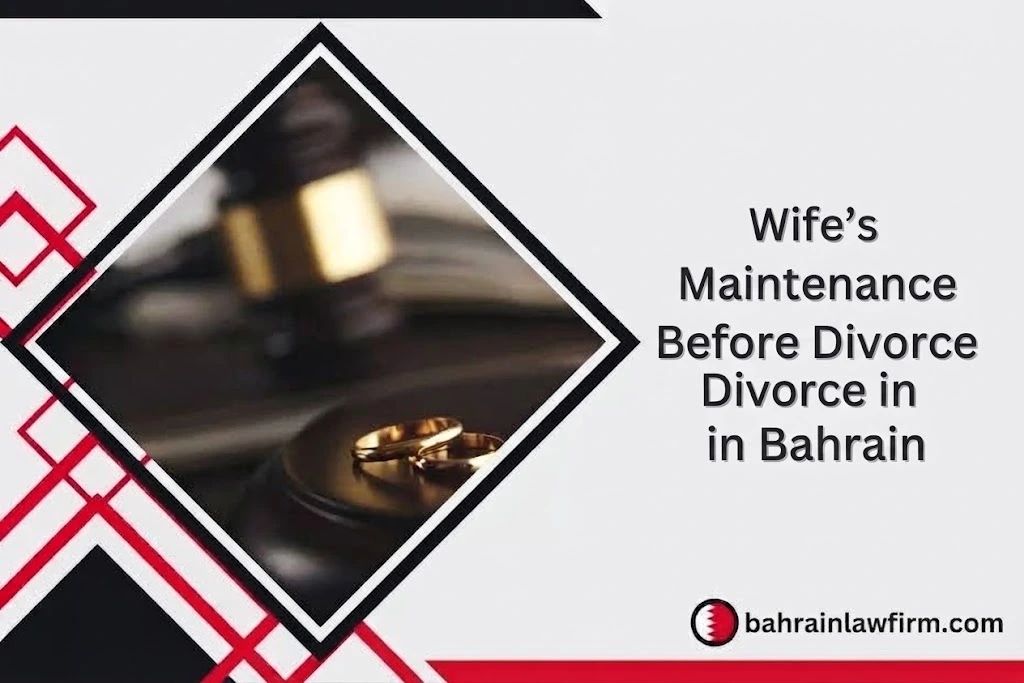 Wife’s Maintenance Before Divorce in Bahrain